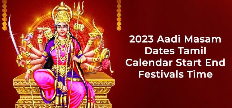 2023 Aadi Masam :  Date & Time in Tamil Calendar