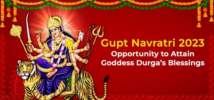 Gupt Navratri 2023: Opportunity to Attain Goddess Durga’s Blessings
