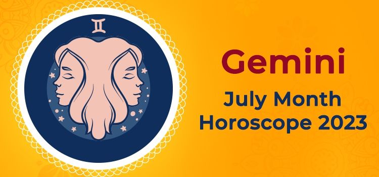 Gemini July 2023 Monthly Horoscope Predictions | Gemini July 2023 Horoscope