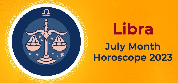 Libra July 2023 Monthly Horoscope Predictions | Libra July 2023 Horoscope Libra July 2023 Monthly Horoscope Predictions | Libra July 2023 Horoscope