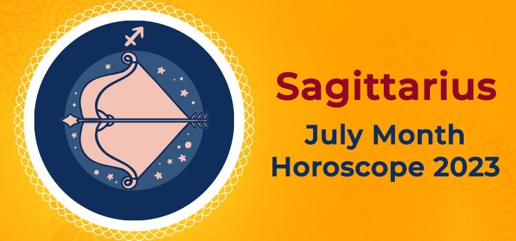 Sagittarius July 2023 Monthly Horoscope Predictions | Sagittarius July 2023 Horoscope Sagittarius July 2023 Monthly Horoscope Predictions | Sagittarius July 2023 Horoscope