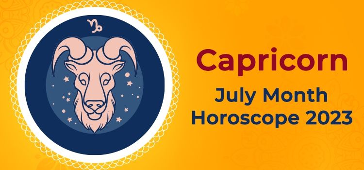 Capricorn July 2023 Monthly Horoscope Predictions | Capricorn July 2023 Horoscope Capricorn July 2023 Monthly Horoscope Predictions | Capricorn July 2023 Horoscope