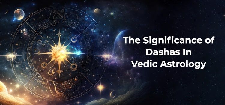 The Significance of Dashas In Vedic Astrology The Significance of Dashas In Vedic Astrology