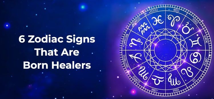 6 Zodiac Signs That Are Born Healers 6 Zodiac Signs That Are Born Healers