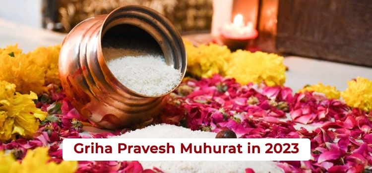 Griha Pravesh Muhurat in 2023 Griha Pravesh Muhurat in 2023