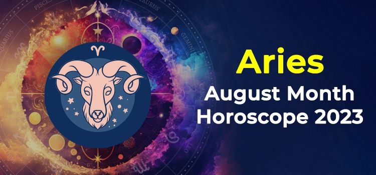 Aries August 2023 Monthly Horoscope Predictions | Aries August 2023 Horoscope Aries August 2023 Monthly Horoscope Predictions | Aries August 2023 Horoscope
