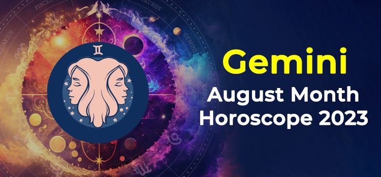 Gemini August 2023 Monthly Horoscope Predictions | Gemini August 2023 Horoscope Gemini August 2023 Monthly Horoscope Predictions | Gemini August 2023 Horoscope