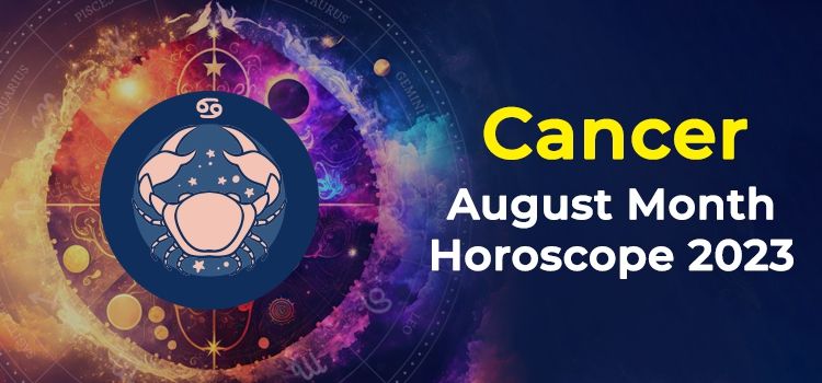 Cancer August 2023 Monthly Horoscope Predictions | Cancer August 2023 Horoscope Cancer August 2023 Monthly Horoscope Predictions | Cancer August 2023 Horoscope
