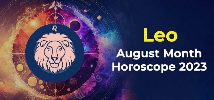 Leo August 2023 Monthly Horoscope Predictions | Leo August 2023 Horoscope Leo August 2023 Monthly Horoscope Predictions | Leo August 2023 Horoscope