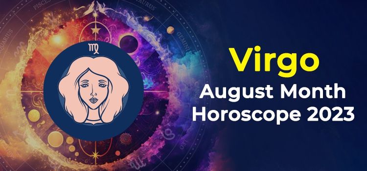 Virgo August 2023 Monthly Horoscope Predictions | Virgo August 2023 Horoscope Virgo August 2023 Monthly Horoscope Predictions | Virgo August 2023 Horoscope