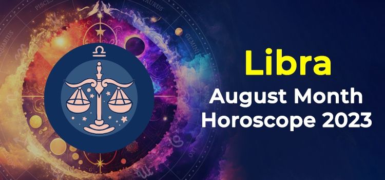 Libra August 2023 Monthly Horoscope Predictions | Libra August 2023 Horoscope Libra August 2023 Monthly Horoscope Predictions | Libra August 2023 Horoscope