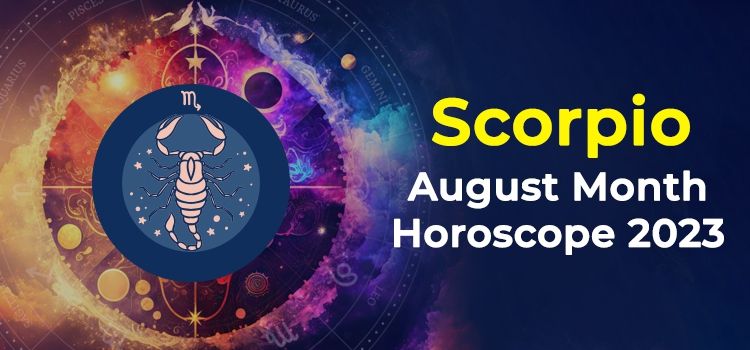 Scorpio August 2023 Monthly Horoscope Predictions | Scorpio August 2023 Horoscope Scorpio August 2023 Monthly Horoscope Predictions | Scorpio August 2023 Horoscope