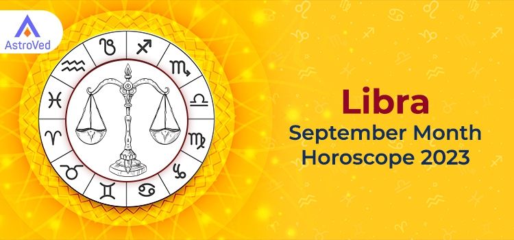Libra September 2023 Monthly Horoscope Predictions | Libra September 2023 Horoscope Libra September 2023 Monthly Horoscope Predictions | Libra September 2023 Horoscope
