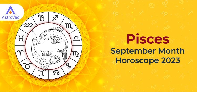 Pisces September 2023 Monthly Horoscope Predictions | Pisces September 2023 Horoscope Pisces September 2023 Monthly Horoscope Predictions | Pisces September 2023 Horoscope