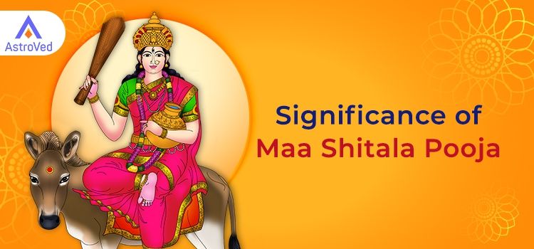Significance of Maa Shitala Pooja Significance of Maa Shitala Pooja