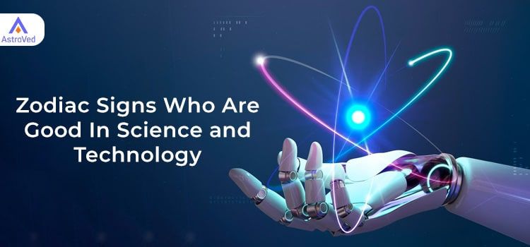 Zodiac Signs Who Are Good In Science and Technology