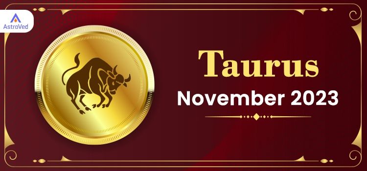 Taurus November 2023 Monthly Horoscope Predictions | Taurus November 2023 Horoscope