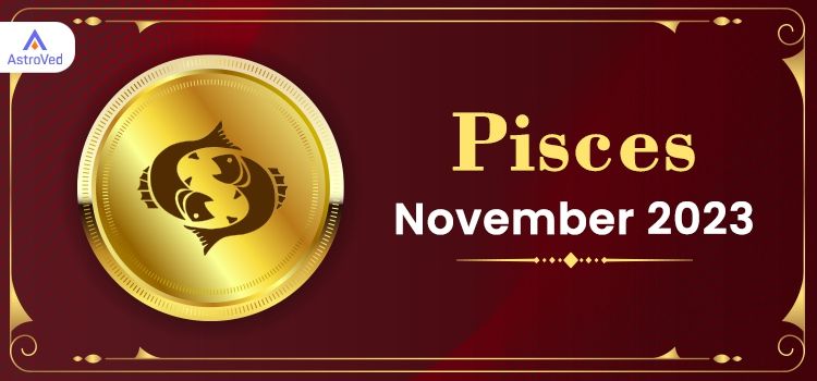 Pisces November 2023 Monthly Horoscope Predictions | Pisces November 2023 Horoscope