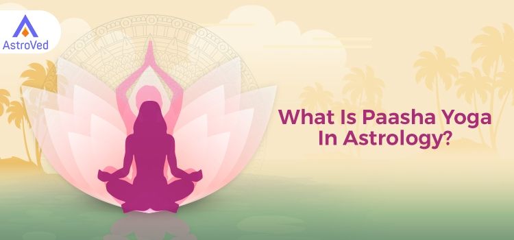 What Is Paasha Yoga In Astrology? What Is Paasha Yoga In Astrology?