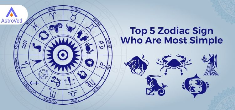 Top 5 Zodiac Sign Who Are Most Simple Top 5 Zodiac Sign Who Are Most Simple