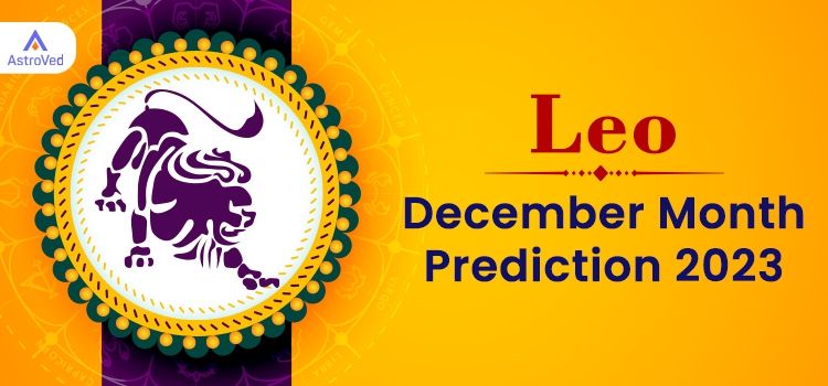 Leo December 2023 Monthly Horoscope Predictions | Leo December 2023 Horoscope Leo December 2023 Monthly Horoscope Predictions | Leo December 2023 Horoscope