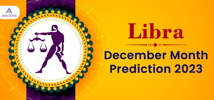 Libra December 2023 Monthly Horoscope Predictions | Libra December 2023 Horoscope Libra December 2023 Monthly Horoscope Predictions | Libra December 2023 Horoscope