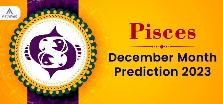 Pisces December 2023 Monthly Horoscope Predictions | Pisces December 2023 Horoscope Pisces December 2023 Monthly Horoscope Predictions | Pisces December 2023 Horoscope