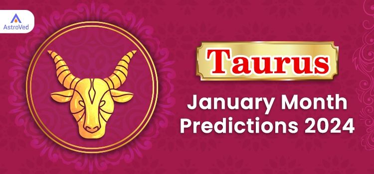 Taurus January 2024 Monthly Horoscope Predictions | Taurus January 2024 Horoscope Taurus January 2024 Monthly Horoscope Predictions | Taurus January 2024 Horoscope