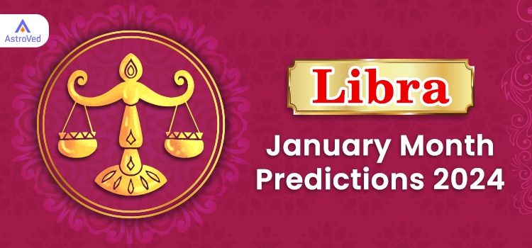 Libra January 2024 Monthly Horoscope Predictions | Libra January 2024 Horoscope Libra January 2024 Monthly Horoscope Predictions | Libra January 2024 Horoscope