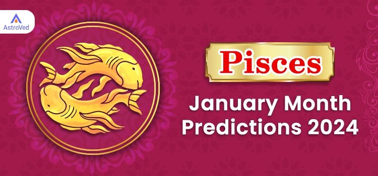 Pisces January 2024 Monthly Horoscope Predictions | Pisces January 2024 Horoscope
