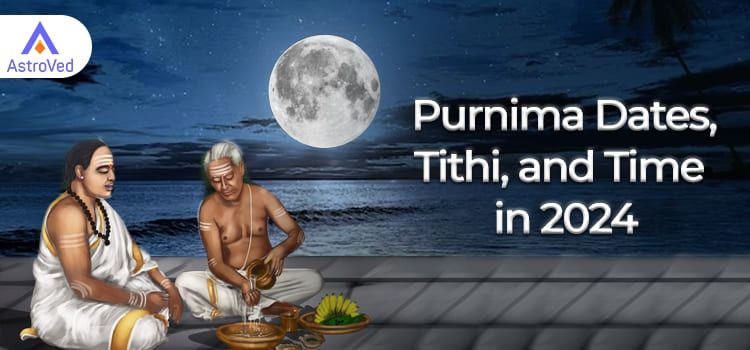 2024 Purnima Dates, Tithi, and Time in 2024 2024 Purnima Dates, Tithi, and Time in 2024