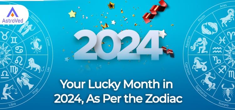 Your Lucky Month in 2024, As Per the Zodiac Your Lucky Month in 2024, As Per the Zodiac