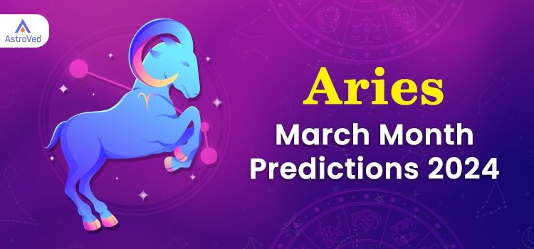Aries March 2024 Monthly Horoscope Predictions | Aries March 2024 Horoscope Aries March 2024 Monthly Horoscope Predictions | Aries March 2024 Horoscope