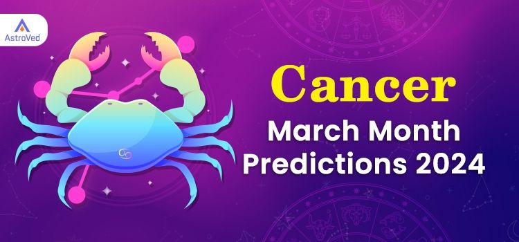 Cancer March 2024 Monthly Horoscope Predictions | Cancer March 2024 Horoscope