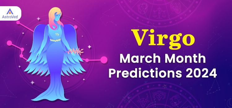 Virgo March 2024 Monthly Horoscope Predictions | Virgo March 2024 Horoscope