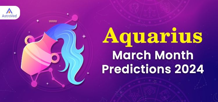 Aquarius March 2024 Monthly Horoscope Predictions | Aquarius March 2024 Horoscope Aquarius March 2024 Monthly Horoscope Predictions | Aquarius March 2024 Horoscope