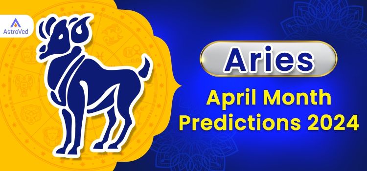 Aries April 2024 Monthly Horoscope Predictions | Aries April 2024 Horoscope