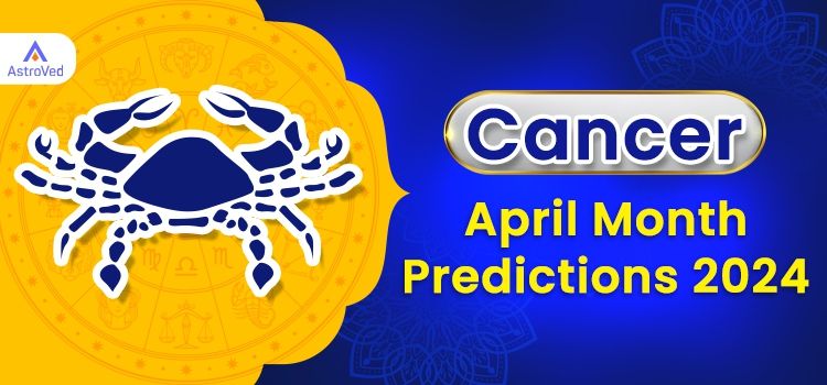 Cancer April 2024 Monthly Horoscope Predictions | Cancer April 2024 Horoscope Cancer April 2024 Monthly Horoscope Predictions | Cancer April 2024 Horoscope