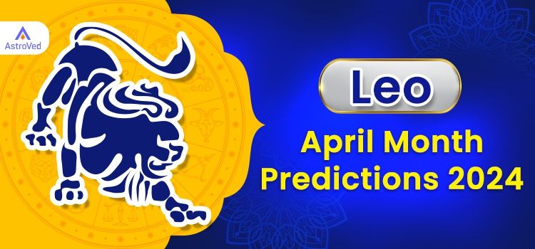 Leo April 2024 Monthly Horoscope Predictions | Leo April 2024 Horoscope