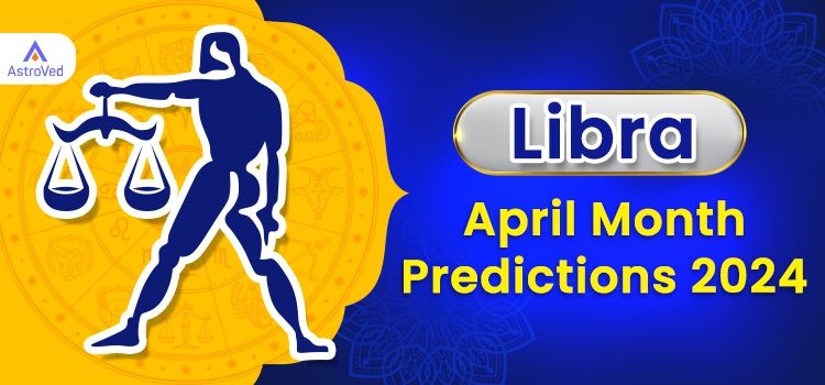 Libra April 2024 Monthly Horoscope Predictions | Libra April 2024 Horoscope Libra April 2024 Monthly Horoscope Predictions | Libra April 2024 Horoscope