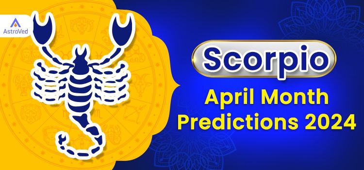 Scorpio April 2024 Monthly Horoscope Predictions | Scorpio April 2024 Horoscope