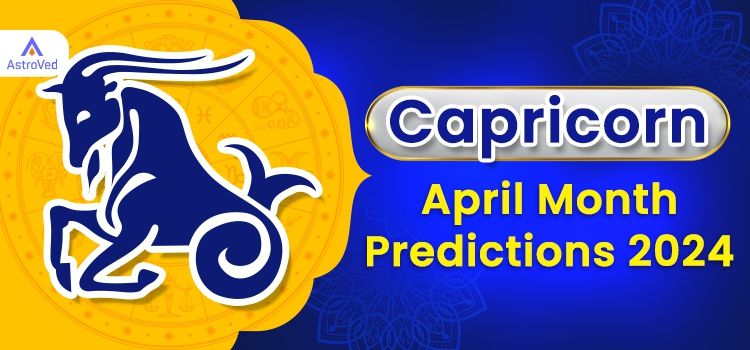 Capricorn April 2024 Monthly Horoscope Predictions | Capricorn April 2024 Horoscope Capricorn April 2024 Monthly Horoscope Predictions | Capricorn April 2024 Horoscope
