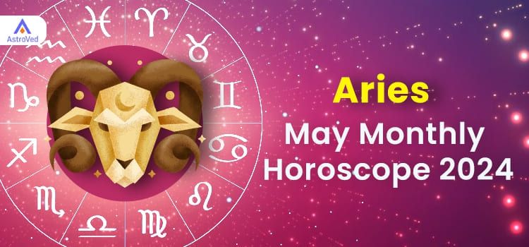 Aries May 2024 Monthly Horoscope Predictions | Aries May 2024 Horoscope Aries May 2024 Monthly Horoscope Predictions | Aries May 2024 Horoscope