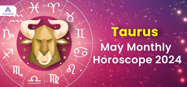 Taurus May 2024 Monthly Horoscope Predictions | Taurus May 2024 Horoscope