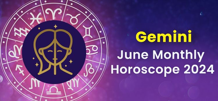 Gemini June 2024 Monthly Horoscope Predictions | Gemini June 2024 Horoscope