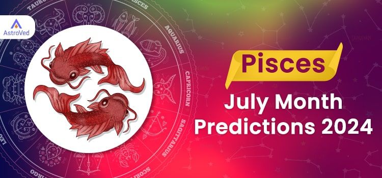 Pisces July 2024 Monthly Horoscope Predictions | Pisces July 2024 Horoscope Pisces July 2024 Monthly Horoscope Predictions | Pisces July 2024 Horoscope