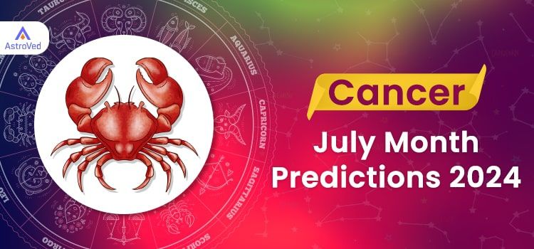 Cancer July 2024 Monthly Horoscope Predictions | Cancer July 2024 Horoscope