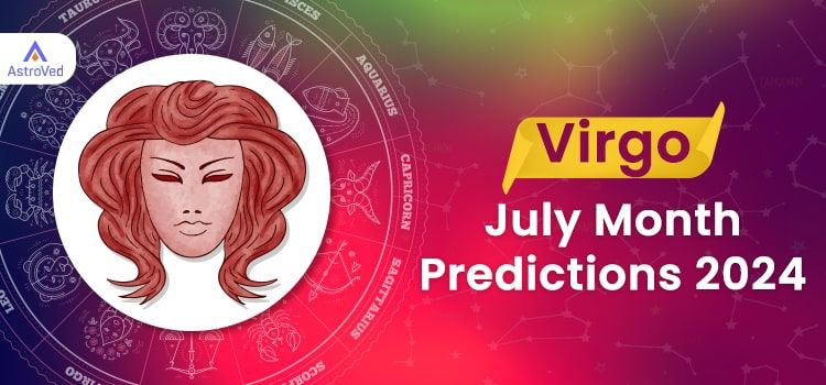 Virgo July 2024 Monthly Horoscope Predictions | Virgo July 2024 Horoscope