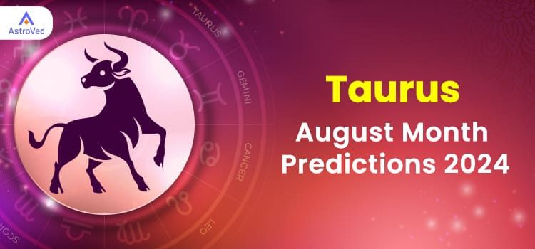Taurus August 2024 Monthly Horoscope Predictions | Taurus August 2024 Horoscope Taurus August 2024 Monthly Horoscope Predictions | Taurus August 2024 Horoscope