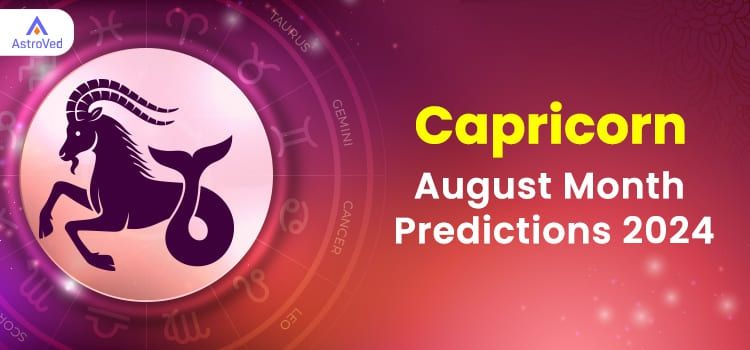 Capricorn August 2024 Monthly Horoscope Predictions | Capricorn August 2024 Horoscope Capricorn August 2024 Monthly Horoscope Predictions | Capricorn August 2024 Horoscope